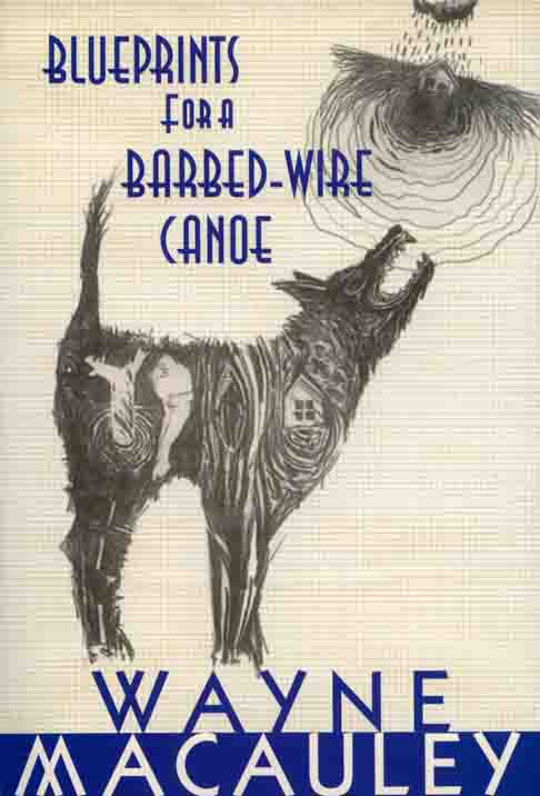Blueprints for a Barbed-Wire Canoe Wayne Macauley